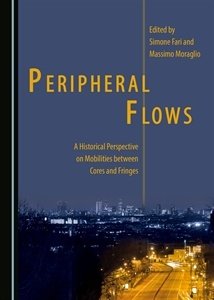 Peripheral Flows: A Historical Perspective on Mobilities Between Cores and Fringes, Capa