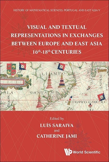 History of Mathematical Sciences: Portugal and East Asia V — Visual and Textual Representations in Exchanges Between Europe and East Asia 16th – 18th Centuries, Capa